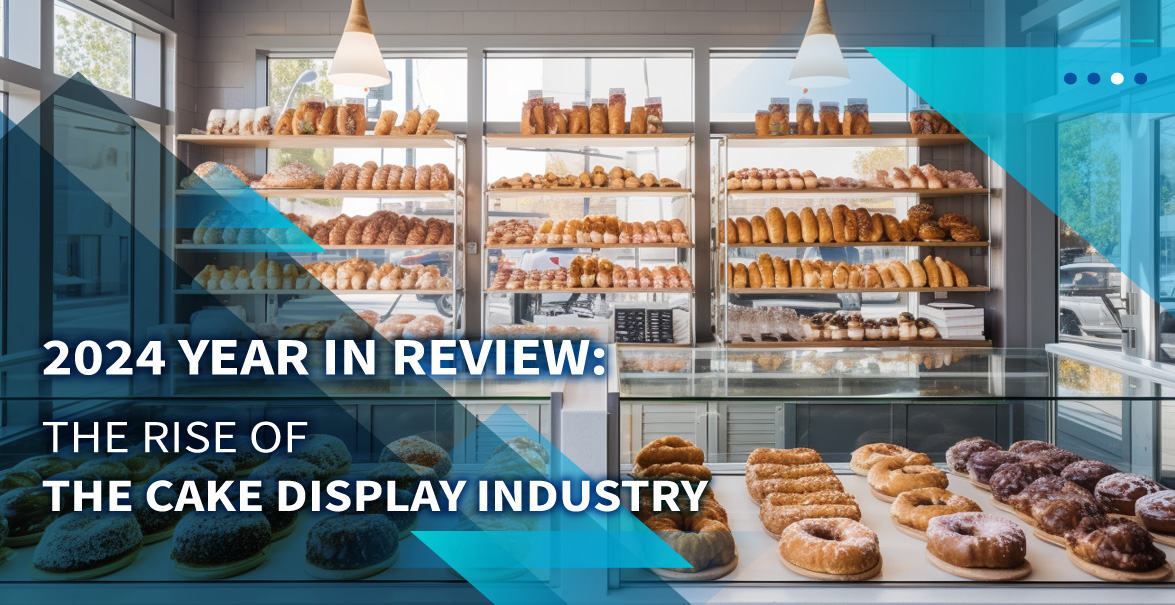 2024 Year in Review: The Rise of the Cake Display Industry